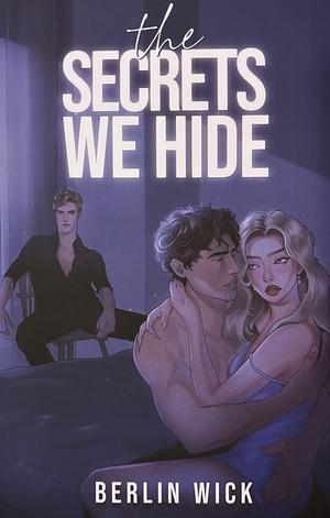 The Secrets We Hide by Berlin Wick