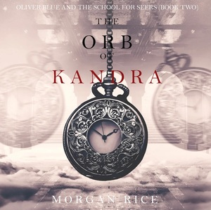The Orb of Kandra by Morgan Rice