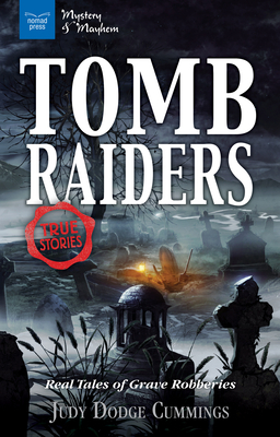 Tomb Raiders: Real Tales of Grave Robberies by Judy Dodge Cummings
