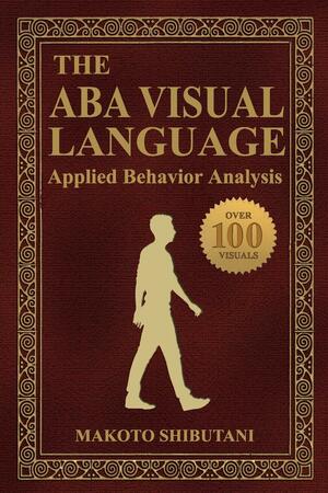 The ABA Visual Language: Applied Behavior Analysis by Makoto Shibutani