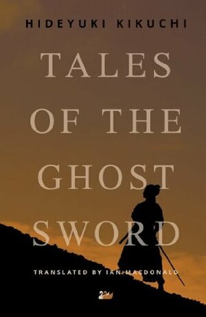 Tales of the Ghost Sword by Hideyuki Kikuchi, Ian M. MacDonald
