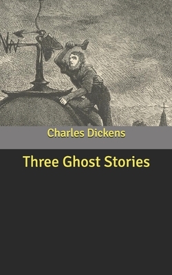 Three Ghost Stories by Charles Dickens