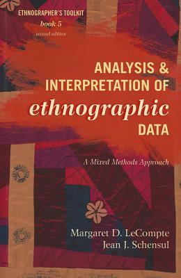 Analysis and Interpretation of Ethnographic Data: A Mixed Methods Approach by Jean J. Schensul, Margaret D. LeCompte