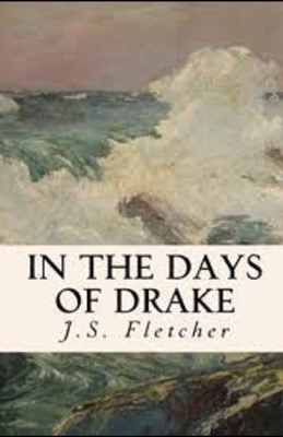 In the Days of Drake Illustrated by J. S. Fletcher