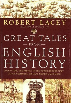 Great Tales from English History (Book 2): Joan of Arc, the Princes in the Tower, Bloody Mary, Oliver Cromwell, Sir Isaac Newton, and More by Robert Lacey