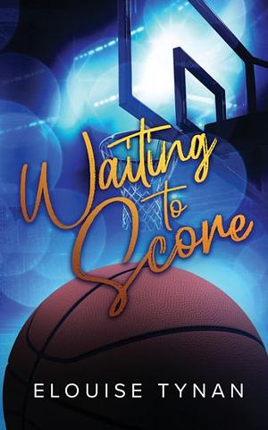 Waiting to Score by Elouise Tynan, Elouise Tynan