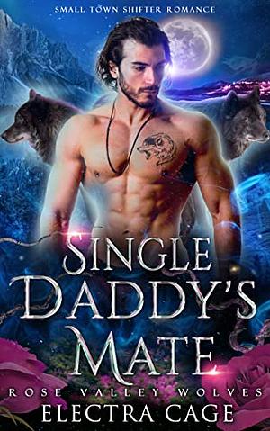 Single Daddy's Mate: Small Town Shifter Romance by Electra Cage