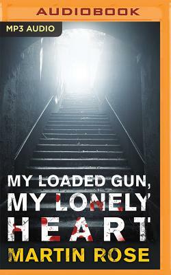 My Loaded Gun, My Lonely Heart: A Horror Novel by Martin Rose