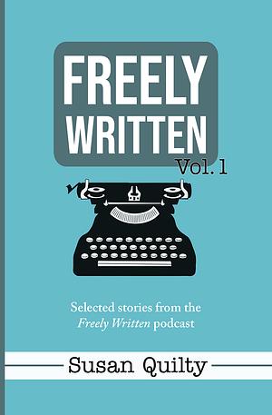 Freely Written Vol. 1 by Susan Quilty