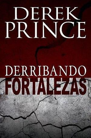 Derribando fortalezas by Derek Prince, Derek Prince