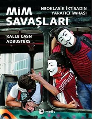 Mim Savaşları: Neoklasik İktisadın Yaratıcı İmhası by Kalle Lasn, Özde Duygu Gürkan, Semih Sökmen, Adbusters