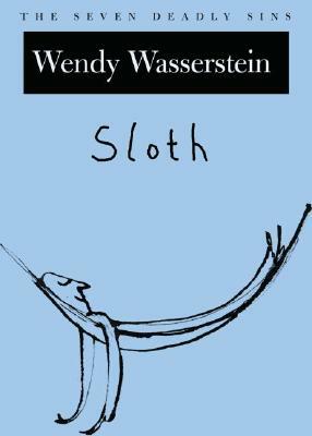 Sloth: The Seven Deadly Sins by Wendy Wasserstein