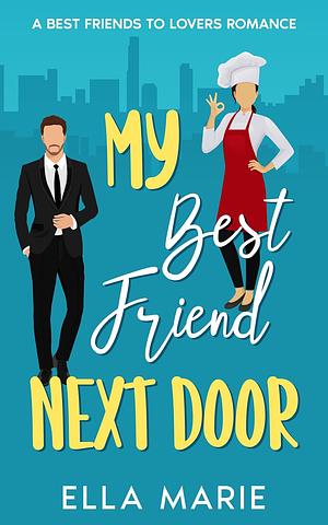 My Best Friend Next Door by Ella Marie