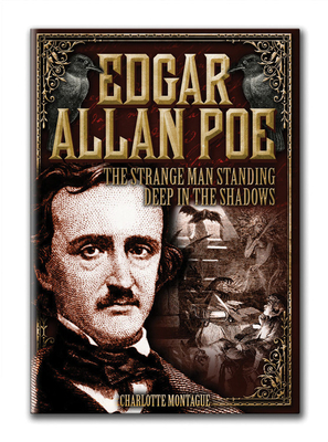 Edgar Allan Poe: The Strange Man Standing Deep in the Shadows by Charlotte Montague