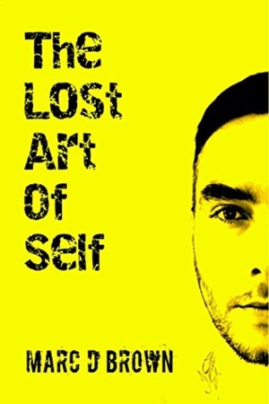 The Lost Art of Self by Marc D. Brown