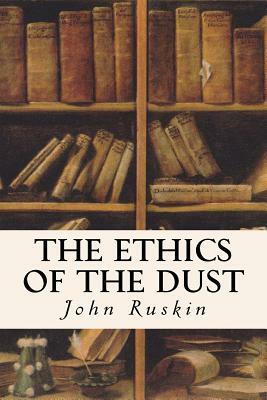 The Ethics of the Dust by John Ruskin
