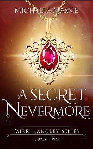 A Secret Nevermore: Book 2 in the Mirri Langley Series by Michelle Massie