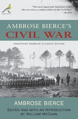 Ambrose Bierce's Civil War: Annotated Warbler Classics Edition by Ambrose Bierce