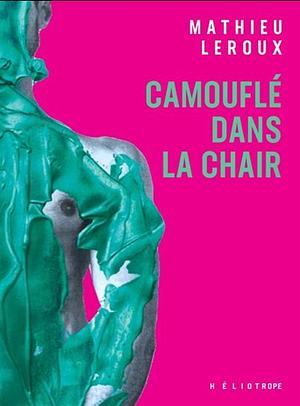 Camouflé dans la chair by Mathieu Leroux