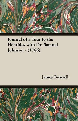 Journal of a Tour to the Hebrides with Dr. Samuel Johnson - (1786) by James Boswell