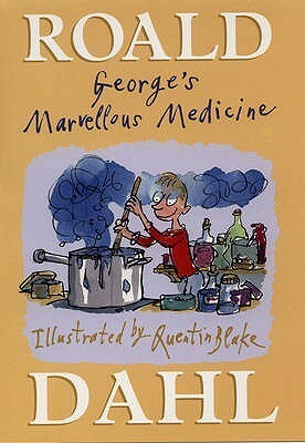 George's Marvellous Medicine by Roald Dahl, Quentin Blake