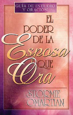 El Poder de la Esposa Que Ora = The Power of a Praying Wife by Stormie Omartian
