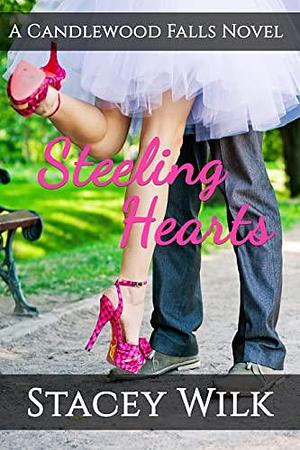 Steeling Hearts: A Candlewood Falls Novel by Stacey Wilk, Stacey Wilk