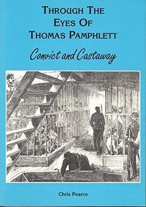 Through the Eyes of Thomas Pamphlett: Convict and Castaway by Chris Pearce