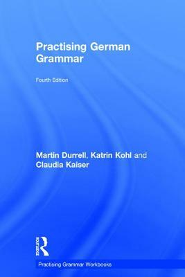 Practising German Grammar by Martin Durrell, Katrin Kohl, Claudia Kaiser