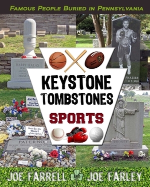 Keystone Tombstones Sports: Famous People Buried in Pennsylvania by Joe Farley, Joe Farrell