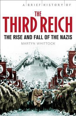 A Brief History of the Third Reich: The Rise and Fall of the Nazis by Martyn Whittock