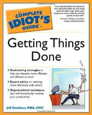 The Complete Idiot's Guide to Getting Things Done by Jeff Davidson