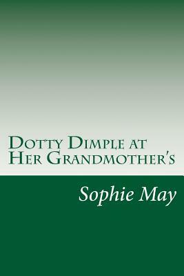 Dotty Dimple at Her Grandmother's by Sophie May