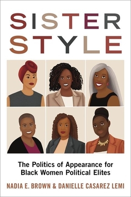 Sister Style: The Politics of Appearance for Black Women Political Elites by Nadia E. Brown, Danielle Casarez Lemi