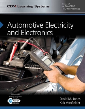Automotive Electricity and Electronics: CDX Master Automotive Technician Series by David M. Jones, Kirk Vangelder