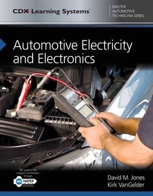 Automotive Electricity and Electronics: CDX Master Automotive Technician Series by Kirk Vangelder, David M. Jones