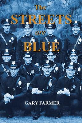 The Streets Are Blue: True Tales of Service from the Front Lines of the Los Angeles Police Department by Gary Farmer