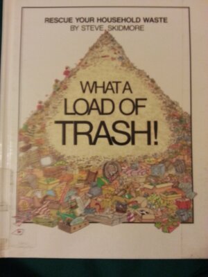 What a Load of Trash! by Steve Skidmore