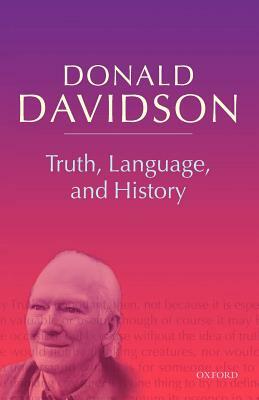 Truth, Language, and History by Donald Davidson