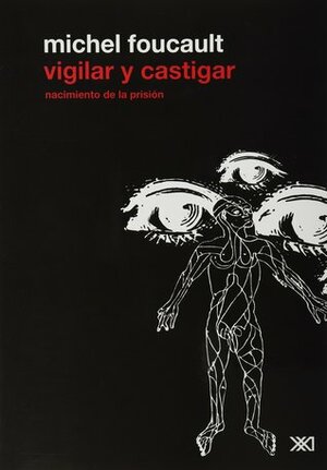 Vigilar y castigar. Nacimiento de la prisión by Michel Foucault