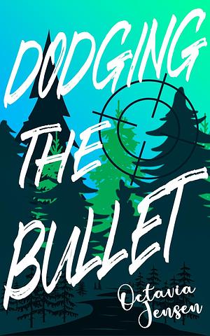 Dodging The Bullet by Octavia Jensen, Octavia Jensen