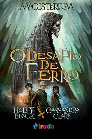 O Desafio de Ferro by Holly Black, Cassandra Clare