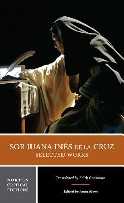 Sor Juana Inés de la Cruz: Selected Works by Juana Inés de la Cruz