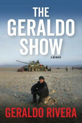 The Geraldo Show: A Memoir by Geraldo Rivera