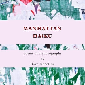 Manhattan Haiku: poems and photographs by Dave Donelson