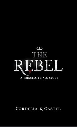 The Rebel by Cordelia Castel