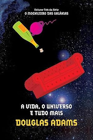 A Vida, o Universo e Tudo Mais by Douglas Adams