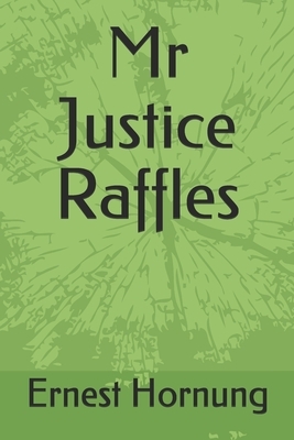 Mr Justice Raffles by Ernest William Hornung