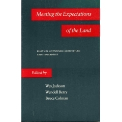 Meeting the Expectations of the Land: Essays in Sustainable Agriculture and Stewardship by Wendell Berry, Wes Jackson