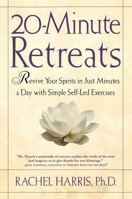 20-Minute Retreats: Revive Your Spirit in Just Minutes a Day with Simple Self-Led Practices by Rachel Harris